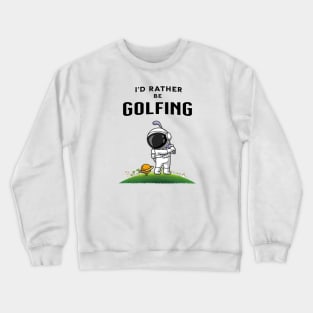 I'd rather be golfing funny astronaut golfer Crewneck Sweatshirt